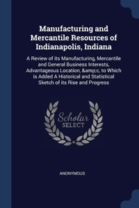 Manufacturing and Mercantile Resources of Indianapolis, Indiana