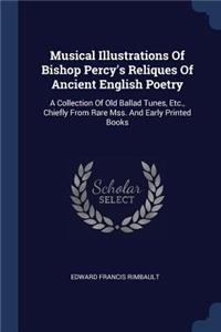 Musical Illustrations Of Bishop Percy's Reliques Of Ancient English Poetry: A Collection Of Old Ballad Tunes, Etc., Chiefly From Rare Mss. And Early Printed Books