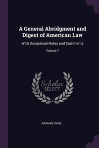 General Abridgment and Digest of American Law: With Occasional Notes and Comments; Volume 7