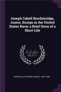 Joseph Cabell Breckinridge, Junior, Ensign in the United States Navy; a Brief Story of a Short Life