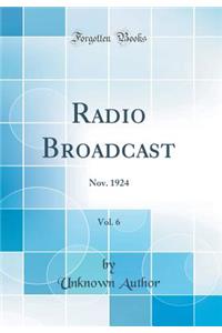 Radio Broadcast, Vol. 6: Nov. 1924 (Classic Reprint)