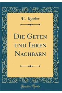 Die Geten Und Ihren Nachbarn (Classic Reprint)