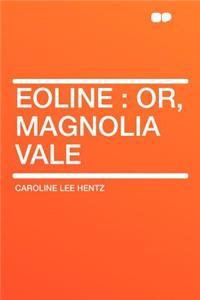 Eoline: Or, Magnolia Vale