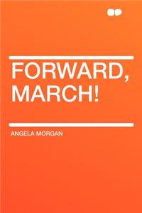 Forward, March!