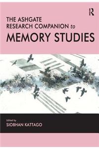 The Ashgate Research Companion to Memory Studies