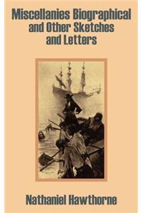 Miscellanies Biographical and Other Sketches and Letters