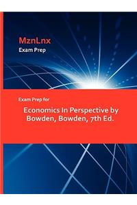 Exam Prep for Economics in Perspective by Bowden, Bowden, 7th Ed.