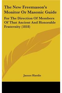 The New Freemason's Monitor Or Masonic Guide