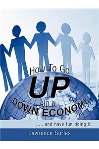 How to Go Up in a Down Economy