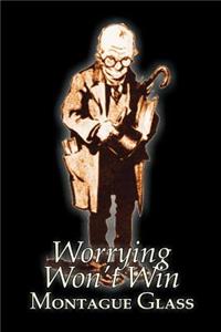 Worrying Won't Win by Montague Glass, Fiction