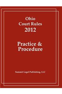 Ohio Court Rules 2012, Practice & Procedure
