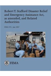 Robert T. Stafford Disaster Relief and Emergency Assistance Act, as amended, and Related Authorities (FEMA 592 / June 2007)