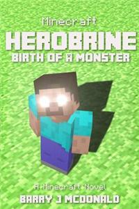 Minecraft - Herobrine Birth of a Monster - A Minecraft Novel