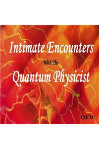 Intimate Encounters with the Quantum Physicist