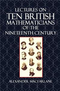 Lectures on Ten British Mathematicians of the Nineteenth Century