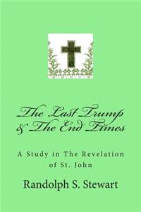Last Trump & The End Times