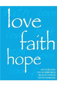 Love, Hope, Faith Notebook 120 numbered pages with margin