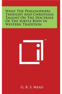 What The Philosophers Thought And Christians Taught On The Doctrine Of The Subtle Body In Western Tradition