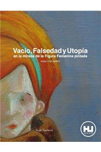 Vacío, Falsedad y Utopia en la mirada de la Figura Femenina pintada