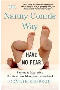 Nanny Connie Way: Secrets to Mastering the First Four Months of Parenthood