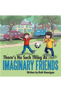 There's No Such Thing As Imaginary Friends
