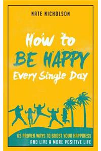 How to Be Happy Every Single Day