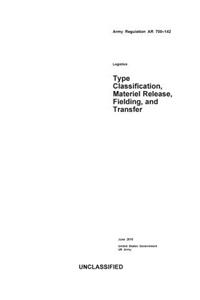 Army Regulation AR 700-142 Type Classification, Materiel Release, Fielding, and Transfer June 2015