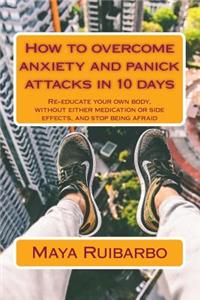 How to overcome anxiety and panic attacks in 10 days