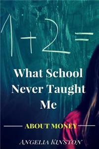 What School Never Taught Me About Money