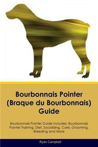 Bourbonnais Pointer (Braque Du Bourbonnais) Guide Bourbonnais Pointer Guide Includes: Bourbonnais Pointer Training, Diet, Socializing, Care, Grooming, Breeding and More