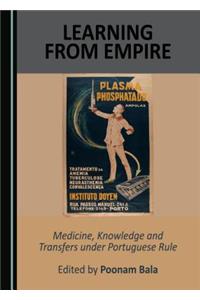 Learning from Empire: Medicine, Knowledge and Transfers Under Portuguese Rule