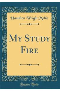 My Study Fire (Classic Reprint)