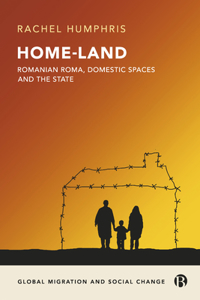 Home-Land: Romanian Roma, Domestic Spaces and the State