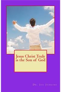 Jesus Christ Truly Is the Son of God