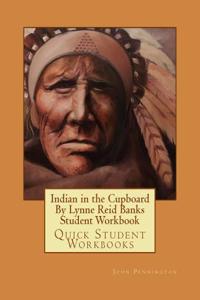 Indian in the Cupboard by Lynne Reid Banks Student Workbook: Quick Student Workbooks