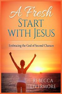 A Fresh Start with Jesus: Embracing the God of Second Chances