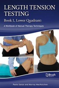 Length Tension Testing Book 1, Lower Quadrant: A Workbook of Manual Therapy Techniques