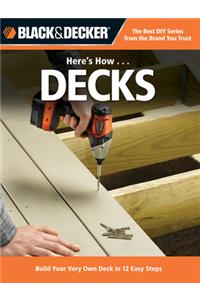 Here's How... Decks: Build Your Very Own Deck in 12 Easy Steps
