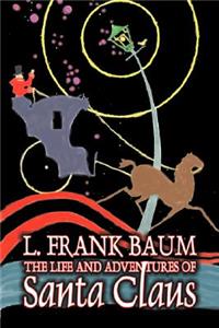 Life and Adventures of Santa Claus by L. Frank Baum, Fiction, Fantasy, Literary, Fairy Tales, Folk Tales, Legends & Mythology