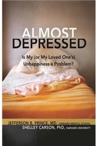 Almost Depressed: Is My (or My Loved One's) Unhappiness a Problem?