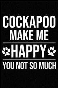 Cockapoo Make Me Happy You Not So Much