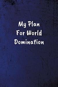 My Plan for World Domination