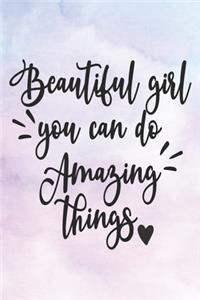 Beautiful Girl You Can Do Amazing Things: Journal, Inspirational And Motivational Quote Notebook Blank Lined For Teen Girls To Write In