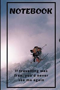 Notebook Skiing - If travelling was free, you'd never see me again - Paper Notebook 150pages, creme paper, dotted grid, 6x9