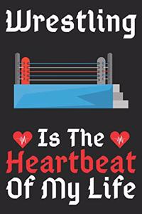 Wrestling Is The Heartbeat Of My Life