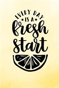 Every Day Is A Fresh Start