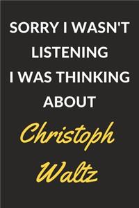 Sorry I Wasn't Listening I Was Thinking About Christoph Waltz