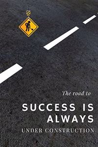 The road to success is always Under Contruction