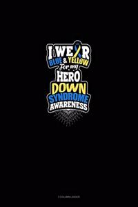 I Wear Blue And Yellow For My Hero Down Syndrome Awareness