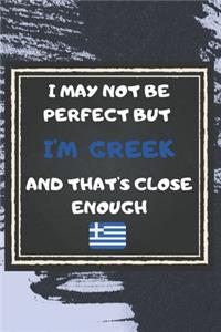 I May Not Be Perfect But I'm Greek And That's Close Enough Notebook Gift For Greece Lover